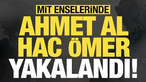 Son dakika...  MİT, TSK'ye eylem hazırlığındaki Ahmet Al Hac Ömer'i yakaladı!